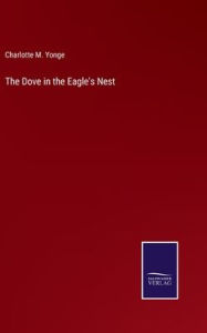 Title: The Dove in the Eagle's Nest, Author: Charlotte Mary Yonge