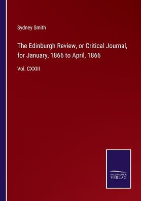 The Edinburgh Review, or Critical Journal, for January, 1866 to April, 1866: Vol. CXXIII