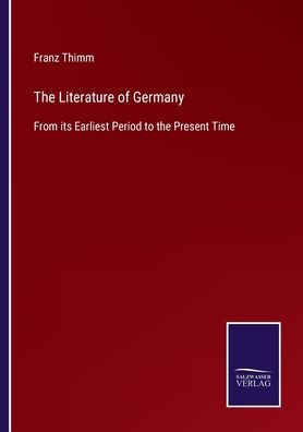 the Literature of Germany: From its Earliest Period to Present Time