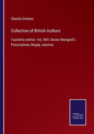 Title: Collection of British Authors: Tauchnitz edition. Vol. 894. Doctor Marigold's Prescriptions; Mugby Junction, Author: Charles Dickens