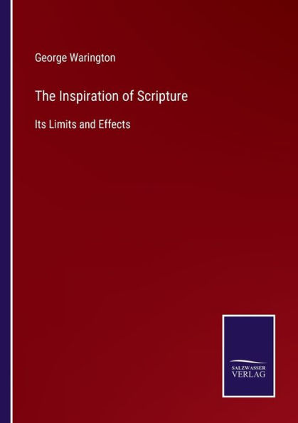 The Inspiration of Scripture: Its Limits and Effects