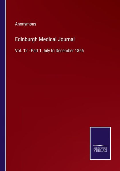 Edinburgh Medical Journal: Vol. 12 - Part 1 July to December 1866