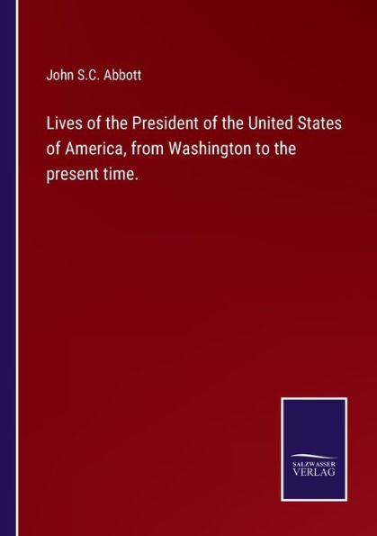 Lives of the President United States America, from Washington to present time.