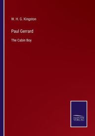 Title: Paul Gerrard: The Cabin Boy, Author: W. H. G. Kingston