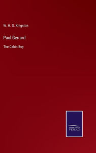 Title: Paul Gerrard: The Cabin Boy, Author: W H G Kingston