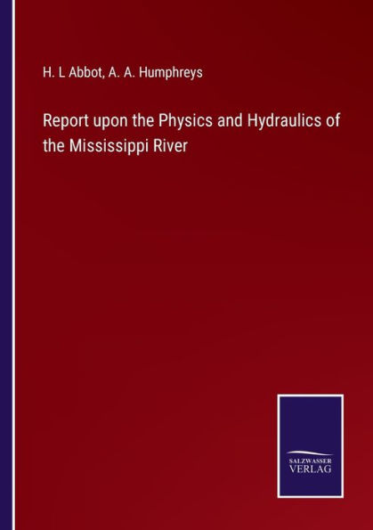 Report upon the Physics and Hydraulics of Mississippi River