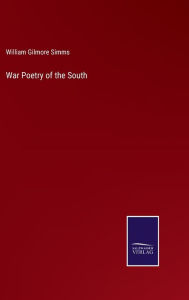 Title: War Poetry of the South, Author: William Gilmore Simms