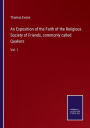 An Exposition of the Faith of the Religious Society of Friends, commonly called Quakers: Vol. 1
