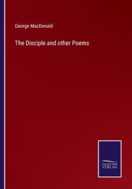 Title: The Disciple and other Poems, Author: George MacDonald