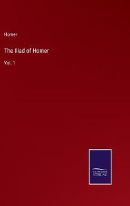 Title: The Iliad of Homer: Vol. 1, Author: Homer