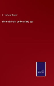 Title: The Pathfinder or the Inland Sea, Author: J. Fenimore Cooper