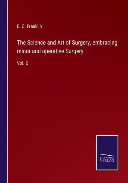The Science and Art of Surgery, embracing minor operative Surgery: Vol. 2