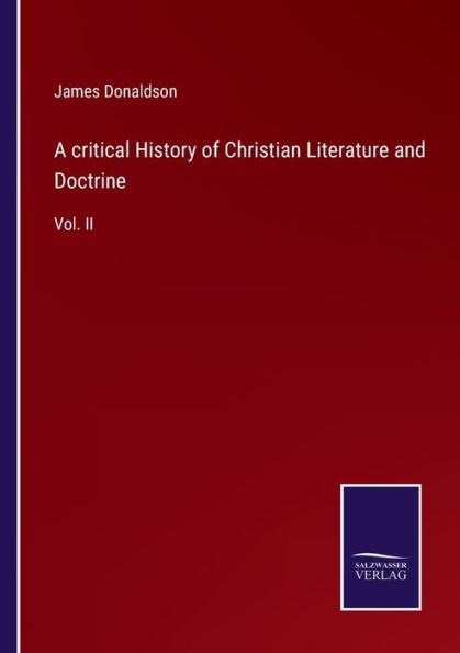 A critical History of Christian Literature and Doctrine: Vol. II