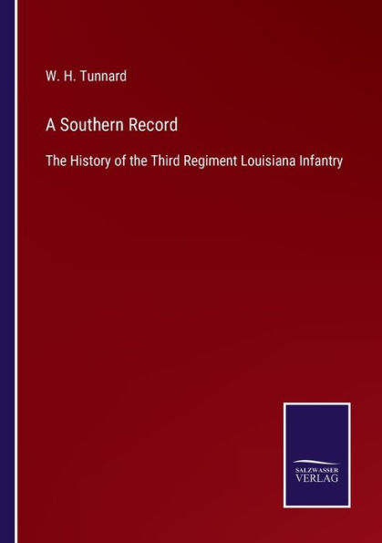 A Southern Record: the History of Third Regiment Louisiana Infantry