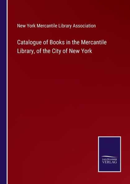 Catalogue of Books the Mercantile Library, City New York
