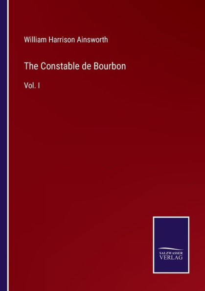 The Constable de Bourbon: Vol. I