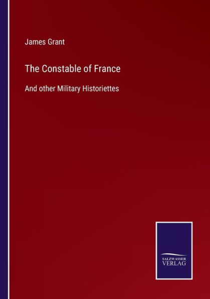 The Constable of France: And other Military Historiettes