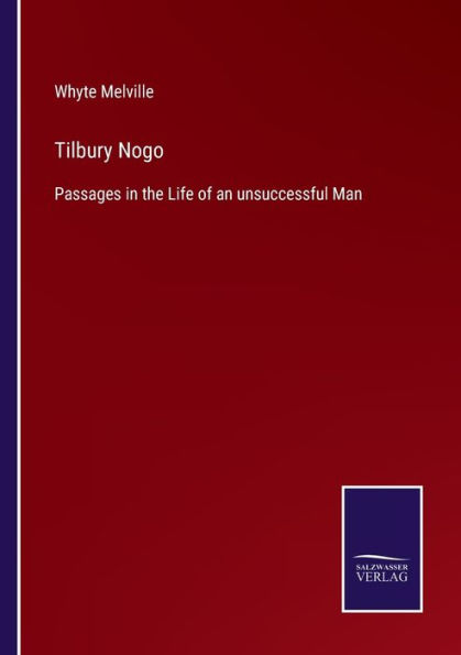 Tilbury Nogo: Passages the Life of an unsuccessful Man