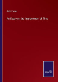 Title: An Essay on the Improvement of Time, Author: John Foster