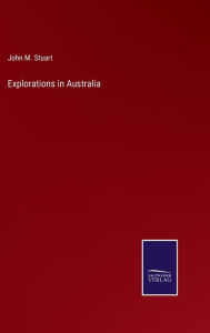 Title: Explorations in Australia, Author: John M. Stuart