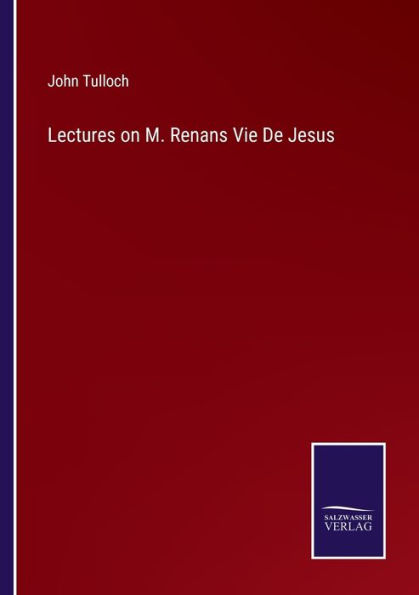 Lectures on M. Renans Vie De Jesus