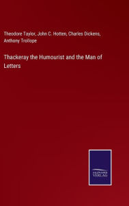 Title: Thackeray the Humourist and the Man of Letters, Author: Charles Dickens