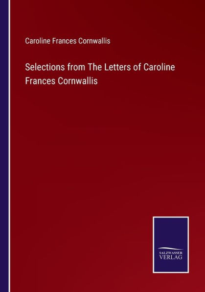 Selections from The Letters of Caroline Frances Cornwallis