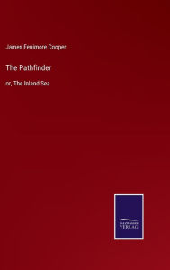 Title: The Pathfinder: or, The Inland Sea, Author: James Fenimore Cooper