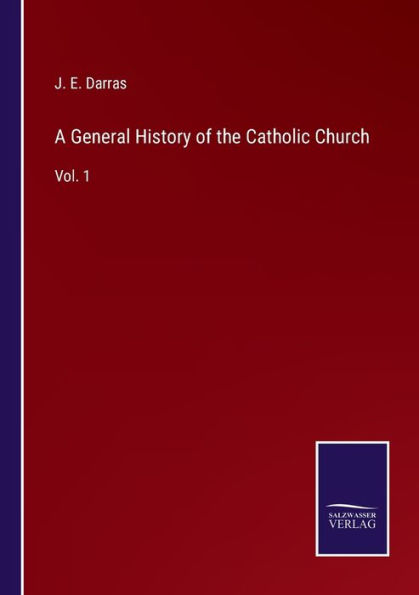 A General History of the Catholic Church: Vol. 1
