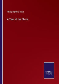 Title: A Year at the Shore, Author: Philip Henry Gosse