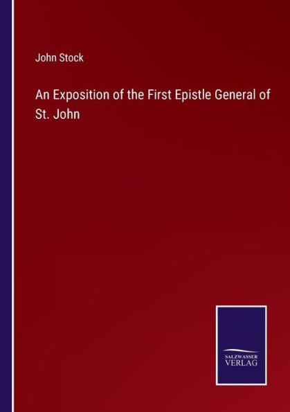 An Exposition of the First Epistle General St. John