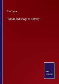 Title: Ballads and Songs of Brittany, Author: Tom Taylor