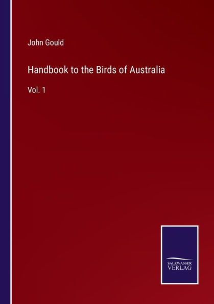 Handbook to the Birds of Australia: Vol. 1