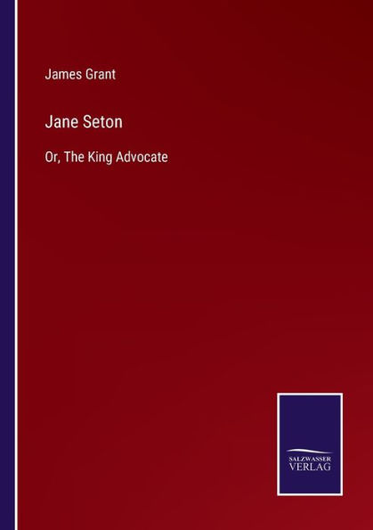 Jane Seton: Or, The King Advocate