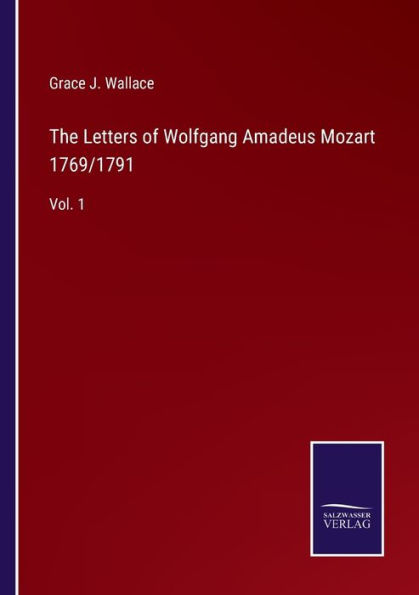 The Letters of Wolfgang Amadeus Mozart 1769/1791: Vol. 1
