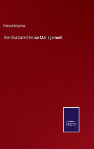 Title: The Illustrated Horse Management, Author: Edward Mayhew