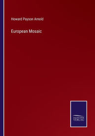 Title: European Mosaic, Author: Howard Payson Arnold