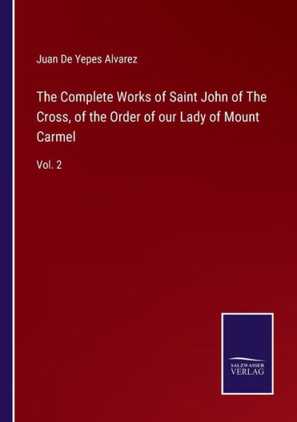 the Complete Works of Saint John Cross, Order our Lady Mount Carmel: Vol. 2