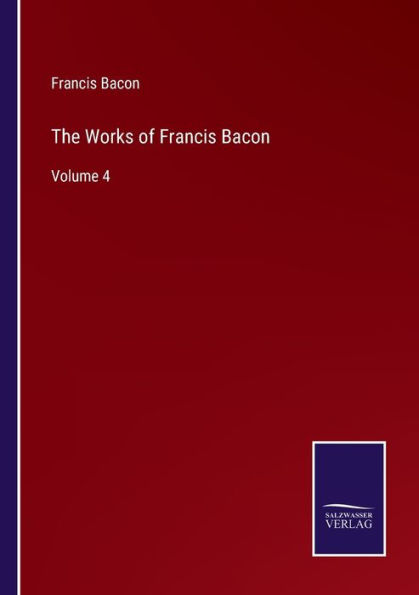 The Works of Francis Bacon: Volume 4