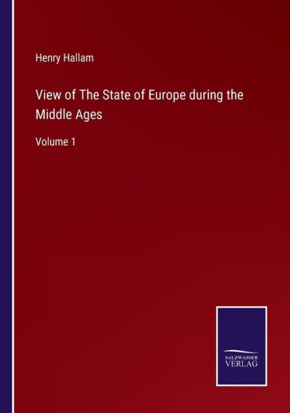 View of the State Europe during Middle Ages: Volume 1