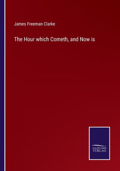 The Hour which Cometh, and Now is