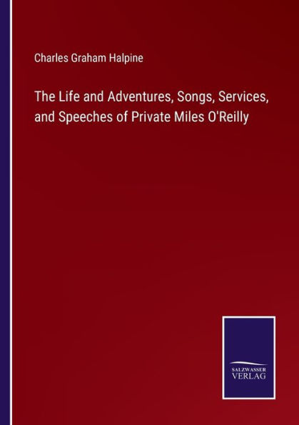 The Life and Adventures, Songs, Services, and Speeches of Private Miles O'Reilly