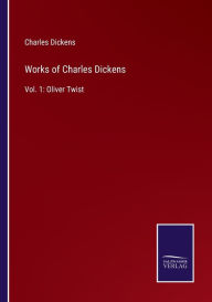Title: Works of Charles Dickens: Vol. 1: Oliver Twist, Author: Charles Dickens