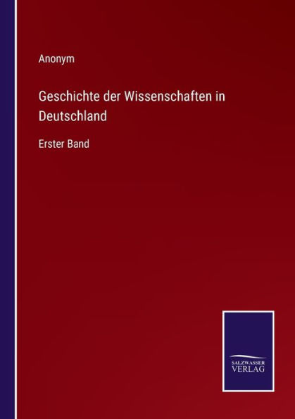 Geschichte der Wissenschaften Deutschland: Erster Band
