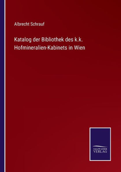 Katalog der Bibliothek des k.k. Hofmineralien-Kabinets Wien