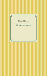 Title: Die Pest zu London, Author: Daniel Defoe