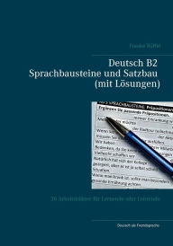 Title: Deutsch B2 Sprachbausteine und Satzbau (mit Lösungen): 50 Arbeitsblätter für Lernende oder Lehrende, Author: Frauke Rïffel