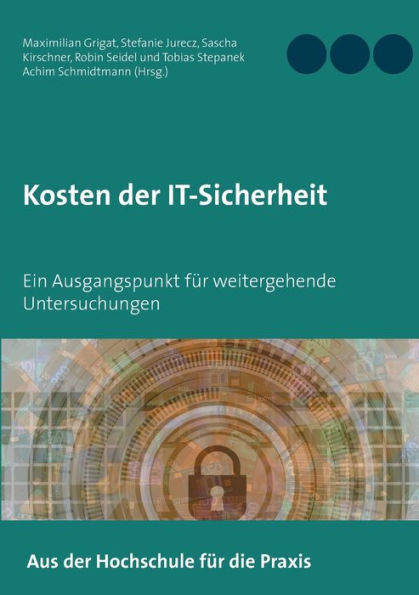 Kosten der IT-Sicherheit: Ein Ausgangspunkt für weitergehende Untersuchungen