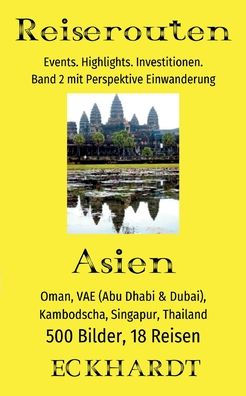 Asien: Oman, VAE (Abu Dhabi & Dubai), Kambodscha, Singapur, Thailand:500 Bilder. 18 Reisen. Events. Highlights. Investitionen. Perspektive Einwanderung.