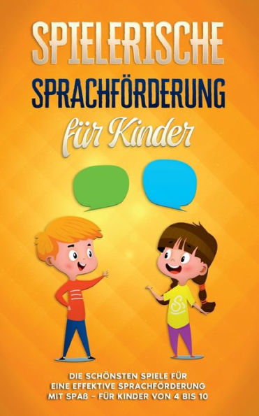 Spielerische Sprachförderung für Kinder: Die schönsten Spiele eine effektive mit Spaß - Kinder von 4 bis 10